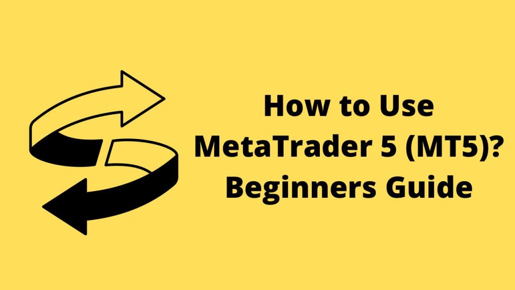 How to Use MetaTrader 5 (MT5)? Beginners Guide